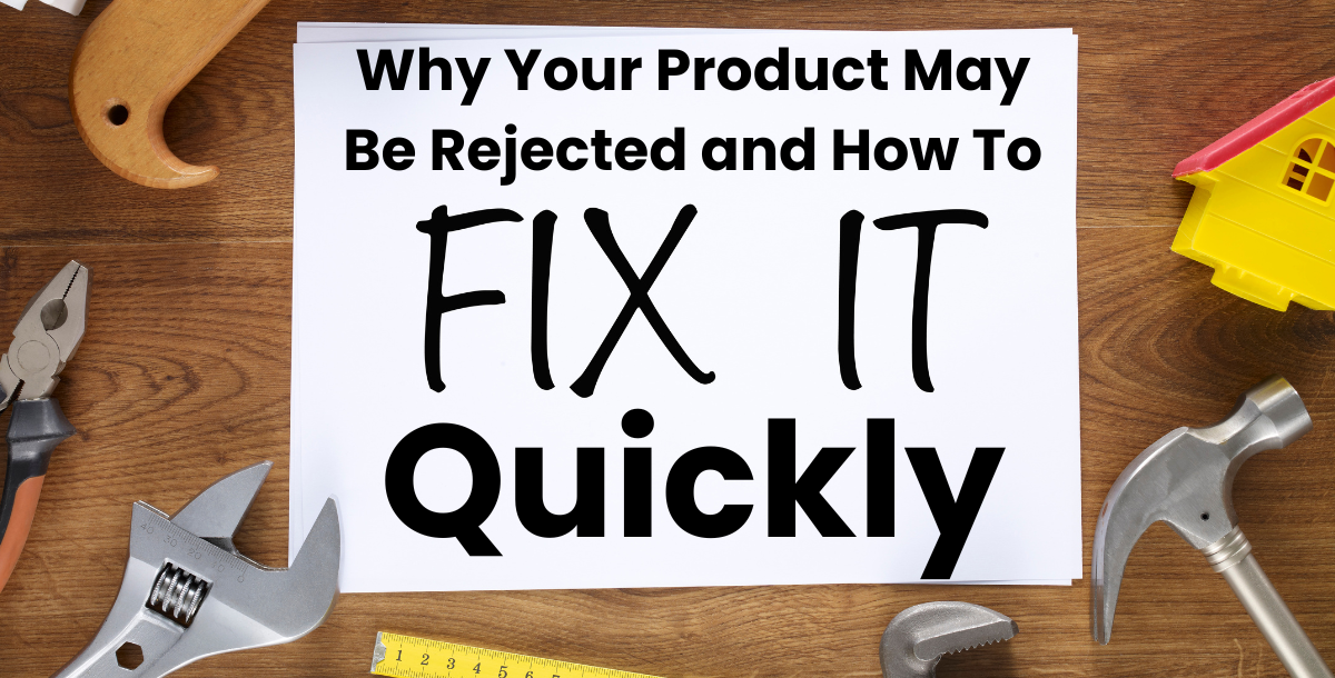 Why Your Product May Be Rejected and How To Fix It Quickly