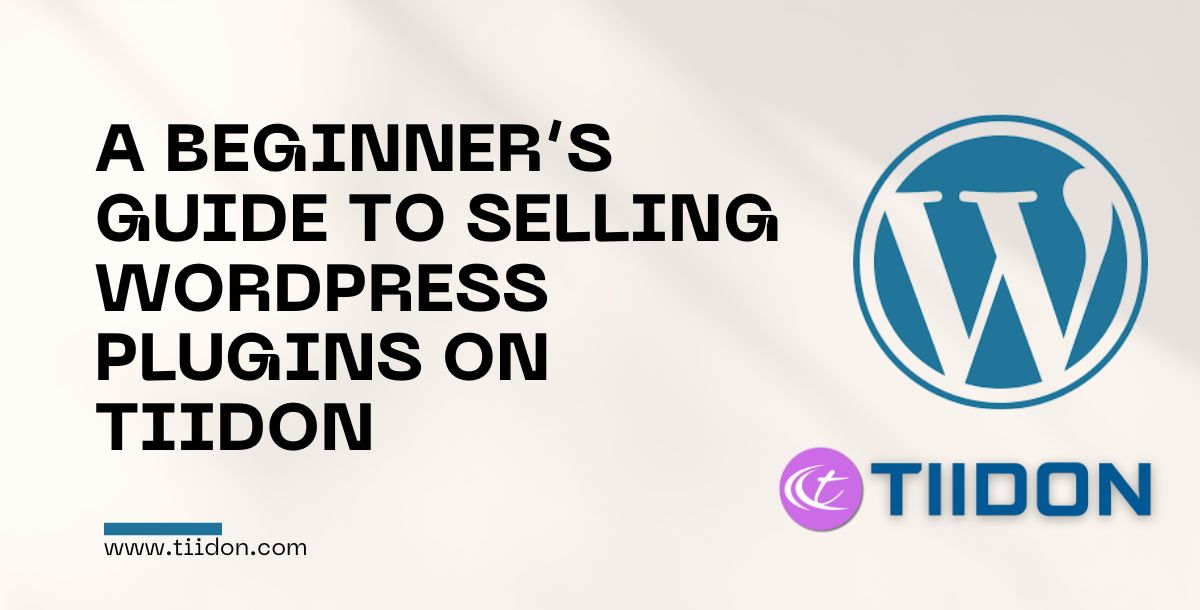 A Beginner’s Guide to Selling WordPress Plugins on TiiDON