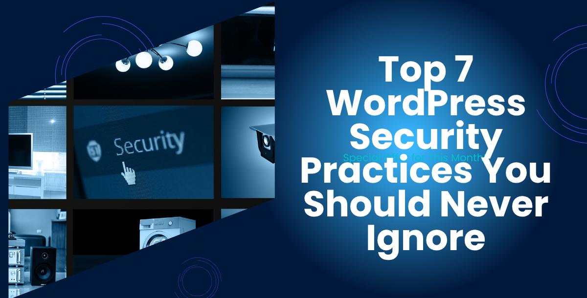 Top 7 WordPress Security Practices You Should Never Ignore
