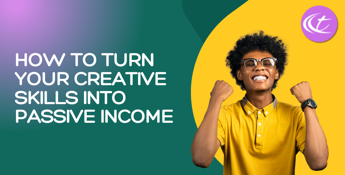 How to Turn Your Creative Skills Into Passive Income